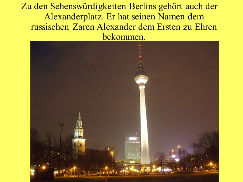 Zu den Sehenswürdigkeiten Berlins gehört auch der Alexanderplatz. Er hat seinen Namen dem russischen